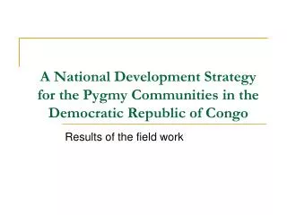 A National Development Strategy for the Pygmy Communities in the Democratic Republic of Congo