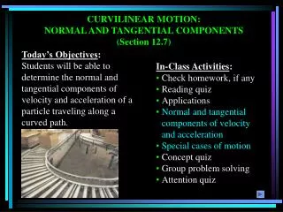 CURVILINEAR MOTION: NORMAL AND TANGENTIAL COMPONENTS (Section 12.7)