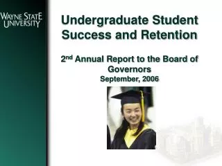 Undergraduate Student Success and Retention 2 nd Annual Report to the Board of Governors September, 2006