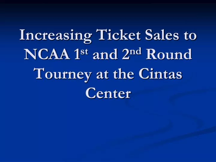 increasing ticket sales to ncaa 1 st and 2 nd round tourney at the cintas center