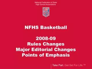 NFHS Basketball 2008-09 Rules Changes Major Editorial Changes Points of Emphasis