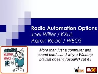 Radio Automation Options Joel Willer / KXUL Aaron Read / WEOS