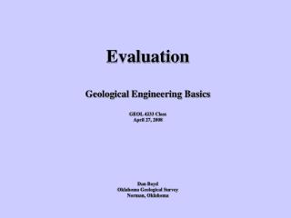 Evaluation Geological Engineering Basics GEOL 4233 Class April 27, 2008 Dan Boyd Oklahoma Geological Survey Norman, Okla