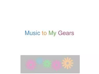 Music  to My  Gears