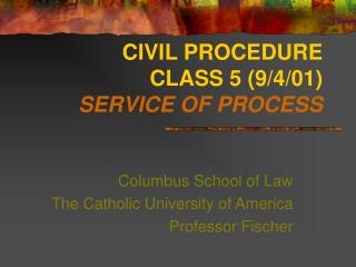CIVIL PROCEDURE CLASS 5 (9/4/01) SERVICE OF PROCESS