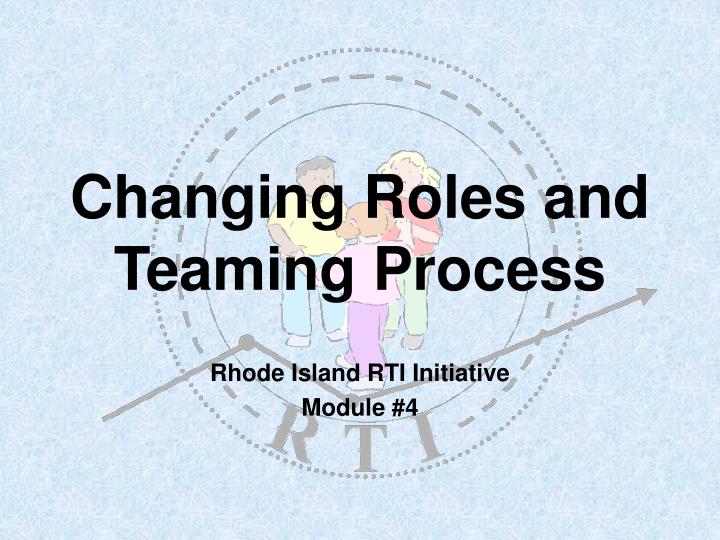 changing roles and teaming process