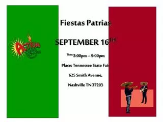 Fiestas Patrias SEPTEMBER 16 TH Time: 3:00pm – 9:00pm Place: Tennessee State Fair 625 Smith Avenue, Nashville TN 3720