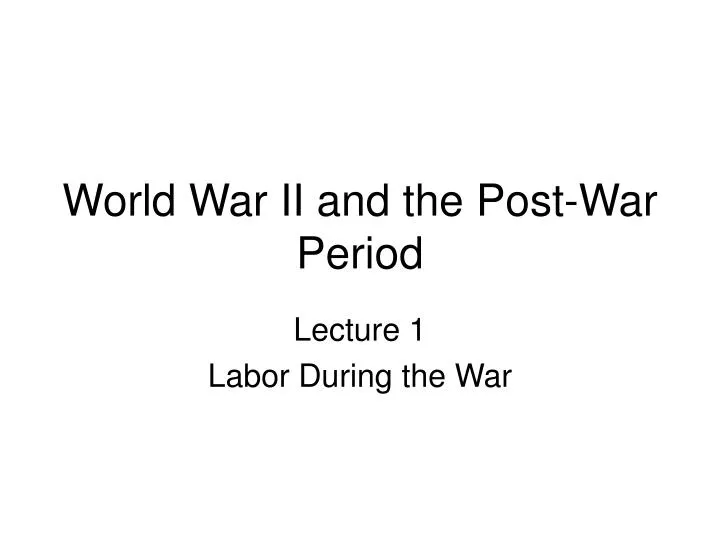 world war ii and the post war period