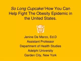 So Long Cupcake! How You Can Help Fight The Obesity Epidemic in the United States.