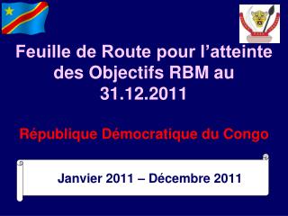 feuille de route pour l atteinte des objectifs rbm au 31 12 2011 r publique d mocratique du congo