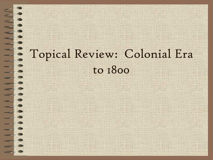 topical review colonial era to 1800