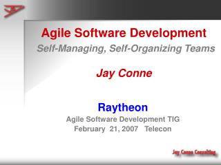 Agile Software Development Self-Managing, Self-Organizing Teams Jay Conne