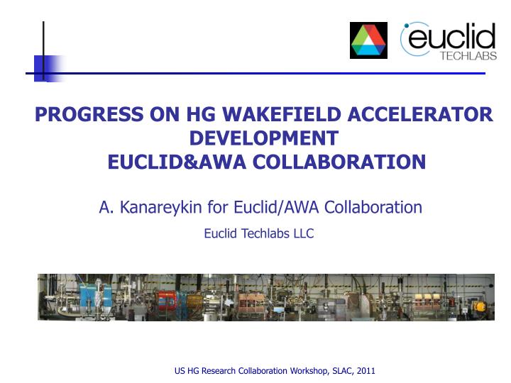 progress on hg wakefield accelerator development euclid awa collaboration