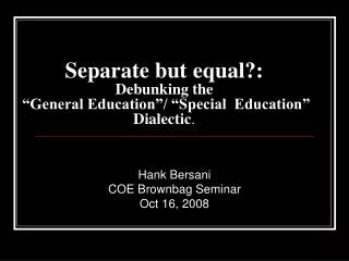 Separate but equal?: Debunking the “General Education”/ “Special Education” Dialectic .