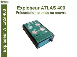 Exploseur ATLAS 400 Présentation et mise en oeuvre