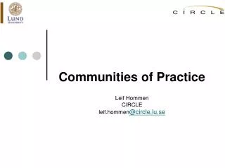 Communities of Practice Leif Hommen CIRCLE leif.hommen @circle.lu.se