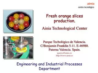 Fresh orange slices production. Ainia Technological Center Parque Tecbológico de Valencia. C/Benjamin Franklin 5-11. E-