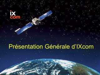 Présentation Générale d’IXcom