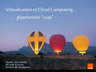 Virtualisation et Cloud Computing … … plateformes “xaas”