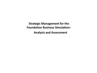Strategic Management for the Foundation Business Simulation ®: