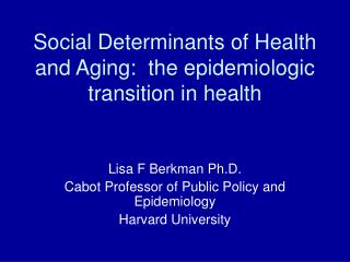 Social Determinants of Health and Aging: the epidemiologic transition in health