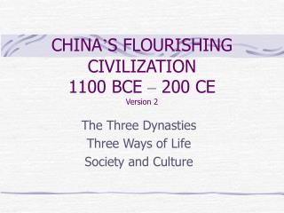 CHINA ’ S FLOURISHING CIVILIZATION 1100 BCE – 200 CE Version 2