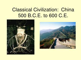 Classical Civilization: China 500 B.C.E. to 600 C.E.