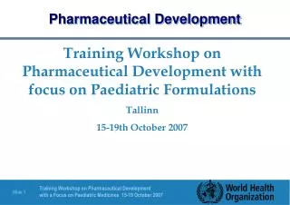 Training Workshop on Pharmaceutical Development with focus on Paediatric Formulations Tallinn 15-19th October 2007