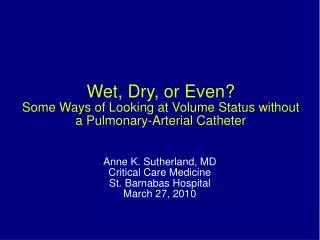 Wet, Dry, or Even? Some Ways of Looking at Volume Status without a Pulmonary-Arterial Catheter