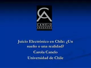 Juicio Electrónico en Chile: ¿Un sueño o una realidad ? Carola Canelo Universidad de Chile