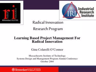 Learning Based Project Management For Radical Innovation Gina Colarelli O’Connor Massachusetts Institute of Technology