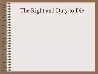 The Right and Duty to Die