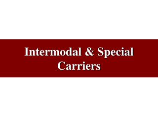 Intermodal &amp; Special Carriers