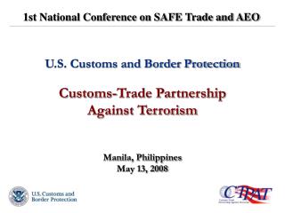 U.S. Customs and Border Protection Customs-Trade Partnership Against Terrorism Manila, Philippines May 13, 2008