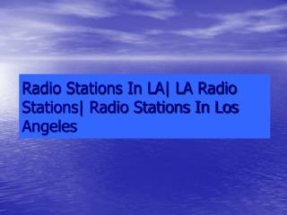 Radio Stations In LA| LA Radio Stations| Radio Stations In Los Angeles