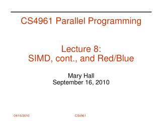 CS4961 Parallel Programming Lecture 8: SIMD, cont., and Red/Blue Mary Hall September 16, 2010