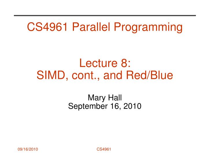 cs4961 parallel programming lecture 8 simd cont and red blue mary hall september 16 2010