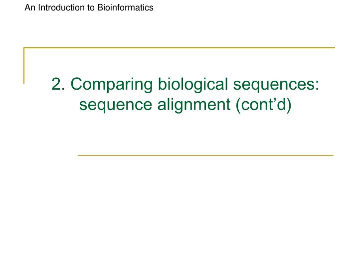2 comparing biological sequences sequence alignment cont d