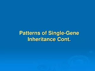 Patterns of Single-Gene Inheritance Cont.