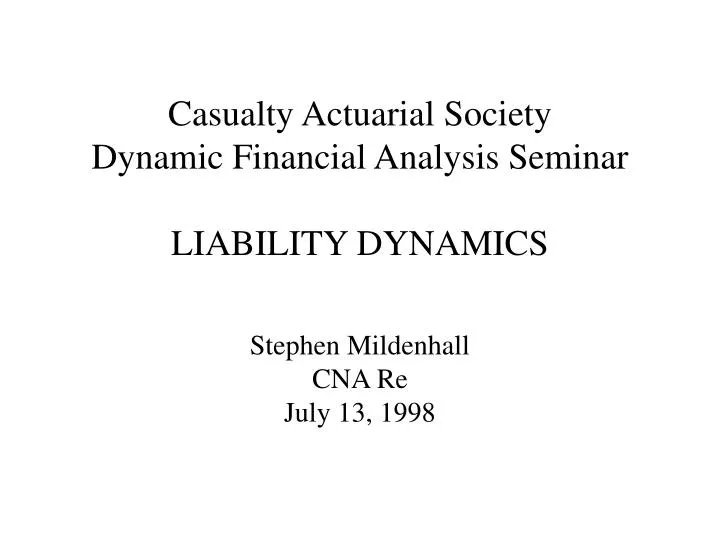 casualty actuarial society dynamic financial analysis seminar liability dynamics