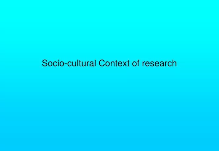 socio cultural context of research