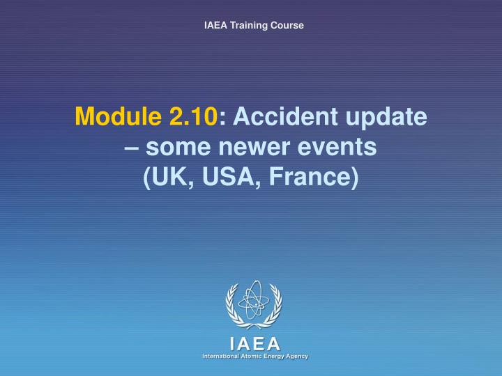 module 2 10 accident update some newer events uk usa france