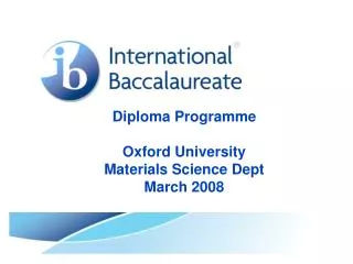 Diploma Programme Oxford University Materials Science Dept March 2008