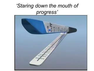 ‘Staring down the mouth of progress’