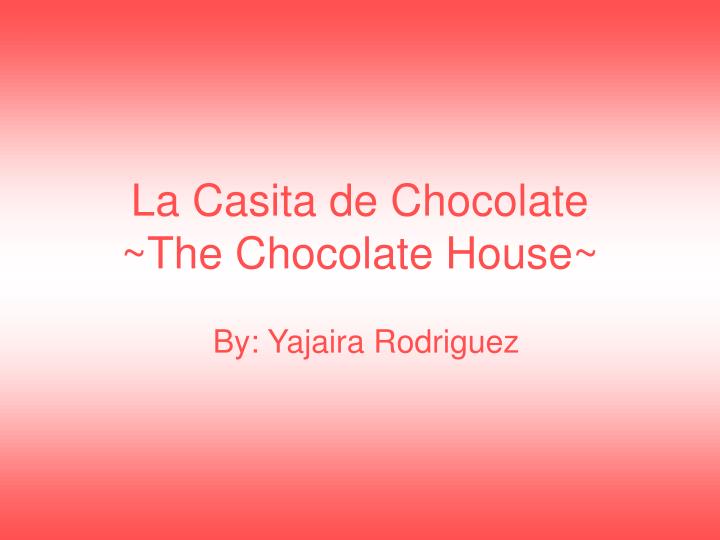 la casita de chocolate the chocolate house