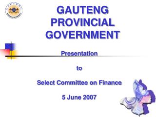 Presentation to Select Committee on Finance 5 June 2007