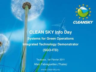 CLEAN SKY Info Day Systems for Green Operations Integrated Technology Demonstrator (SGO-ITD) Toulouse, 1er Février 2011