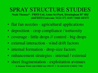 SPRAY STRUCTURE STUDIES Neale Thomas* - FRED Ltd, Aston Sci-Park, Birmingham B7 4BJ 		nhtFRED@aol / 0121 471 4149 / 0468
