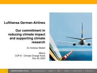 Lufthansa German Airlines Our commitment in reducing climate impact and supporting climate research Dr. Andreas Waibel M