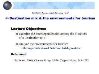 Lecture Objectives: examine the interdependencies among the 5 sectors of a destination mix analyze t he e nvironments